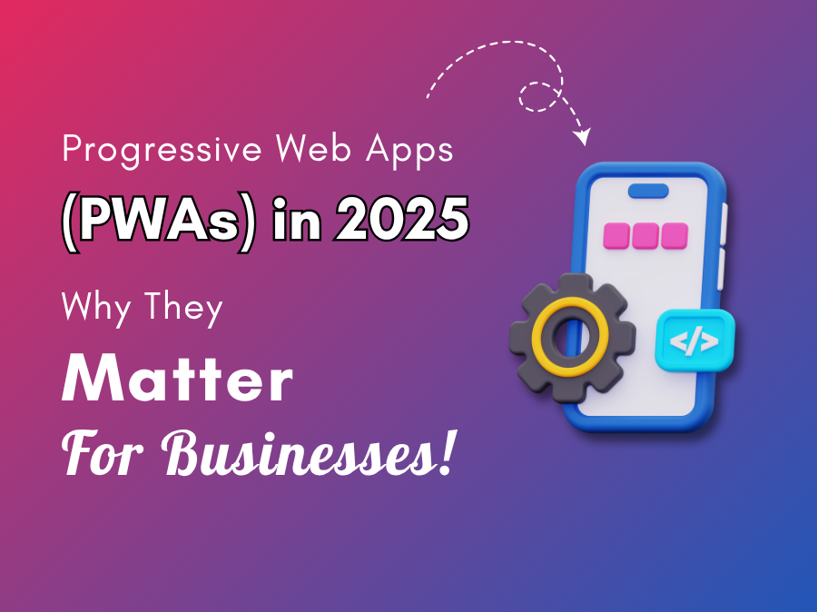 Progressive Web Apps (PWAs) in 2025: Why They Matter for Businesses