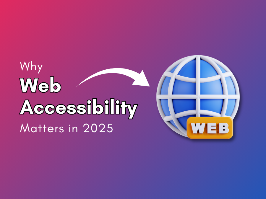 Why Web Accessibility Matters in 2025